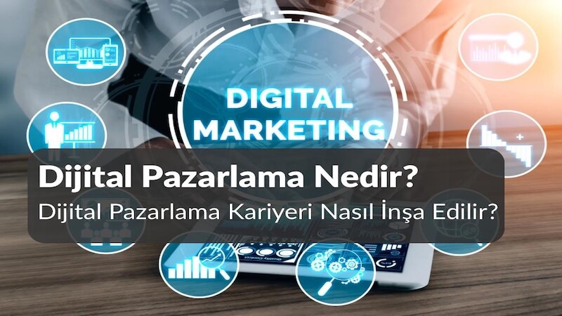 Dijital Pazarlama Nedir? Dijital Pazarlama Kariyeri Nasıl İnşa Edilir?