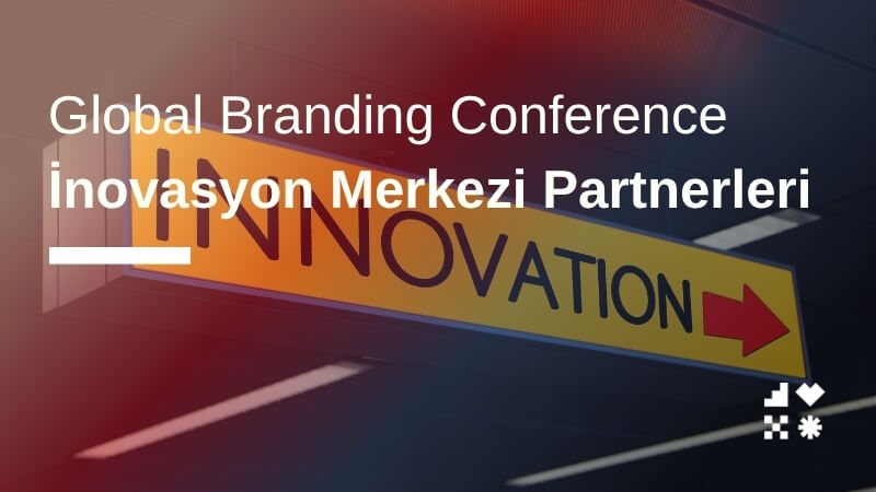 Global Branding Conference İnovasyon Merkezleri
